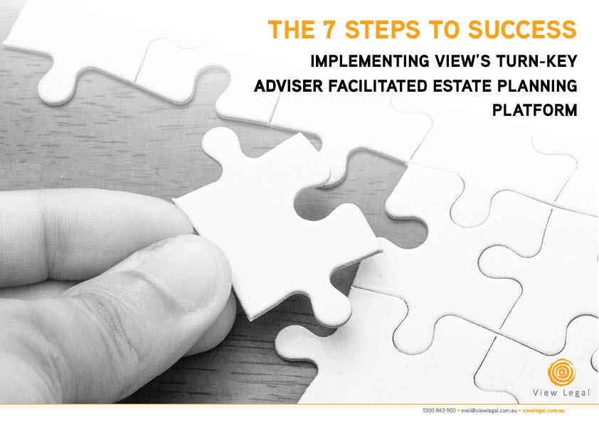 FREE View Legal Whitepaper - The 7 Steps to Success to implement View's turn-key adviser facilitated Estate planning